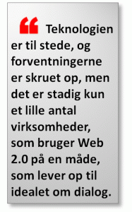 Teknologien er til stede, og forventningerne er skruet op, men det er stadig kun et lille antal virksomheder, som bruger Web 2.0 på en måde, som lever op til idealet om dialog.