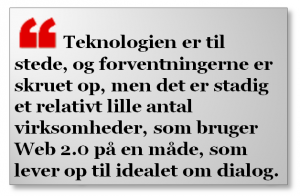 Teknologien er til stede, og forventningerne er skruet op, men det er stadig et relativt lille antal virksomheder, som bruger Web 2.0 på en måde, som lever op til idealet om dialog.